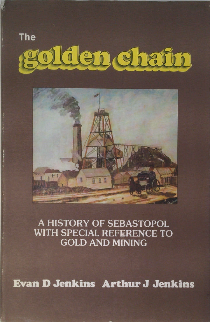 The Golden Chain: A History Of Sebastopol With Special Reference To Gold And Mining