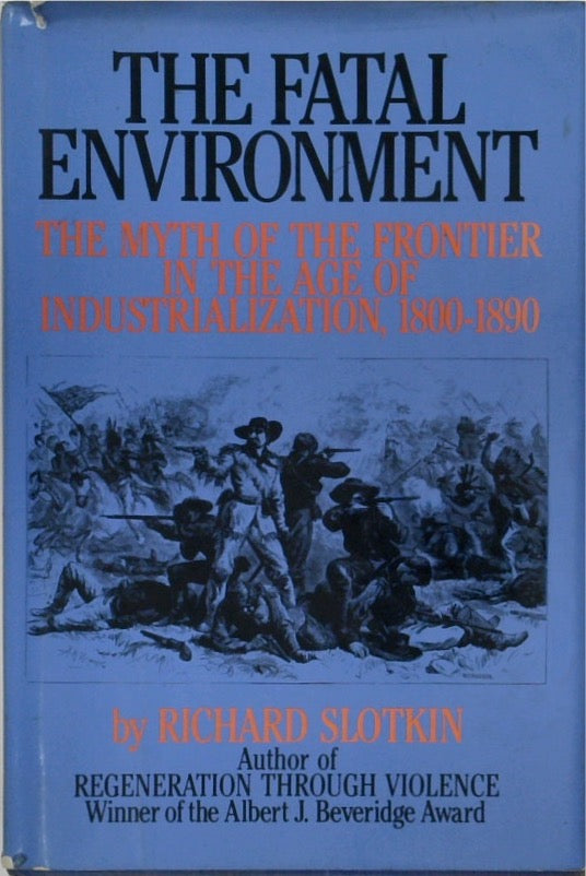 The Fatal Environment: The Myth of the Frontier in the Age of Industrialization, 1800-1890