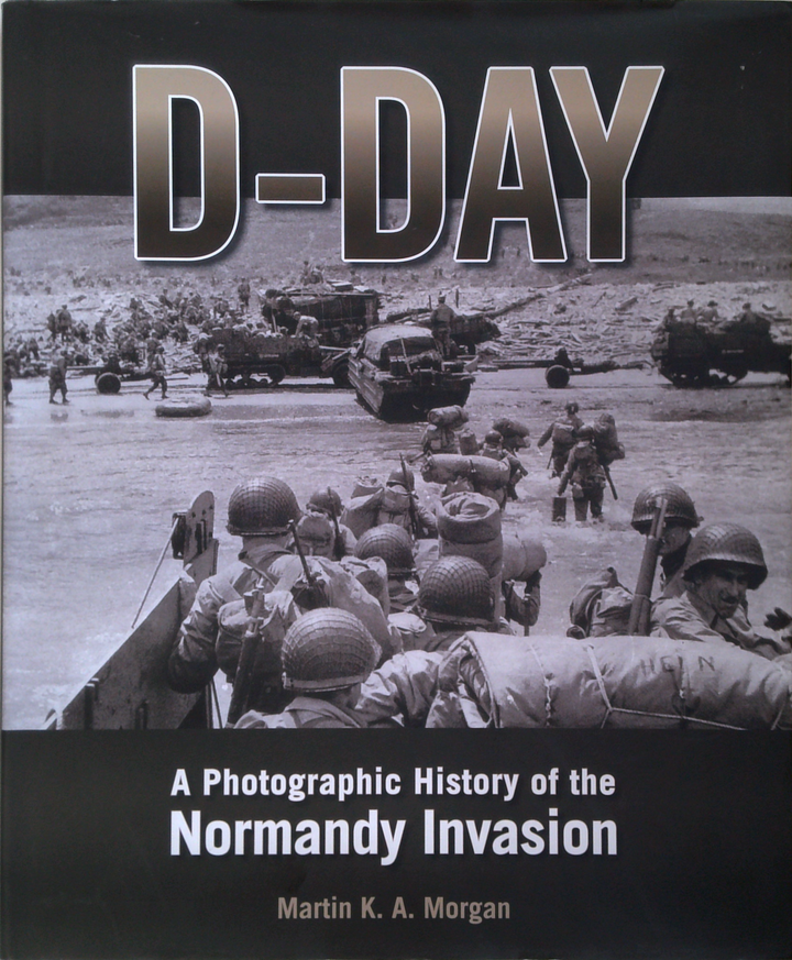 D-Day: A Photographic History Of The Normandy Invasion