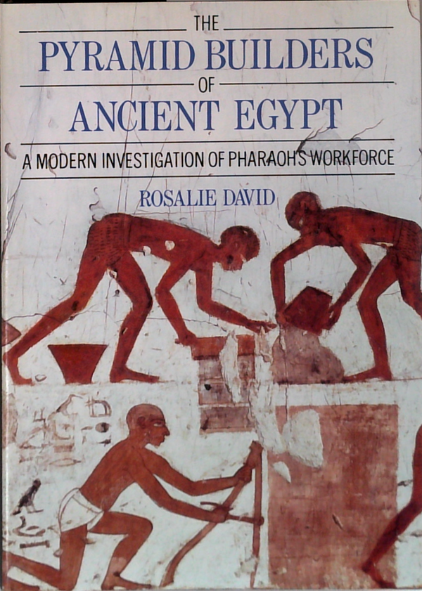 The Pyramid Builders Of Ancient Egypt: A Modern Investigation Of Pharaoh's Workforce