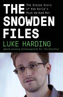 The Snowden Files: The Inside Story of the World's Most Wanted Man