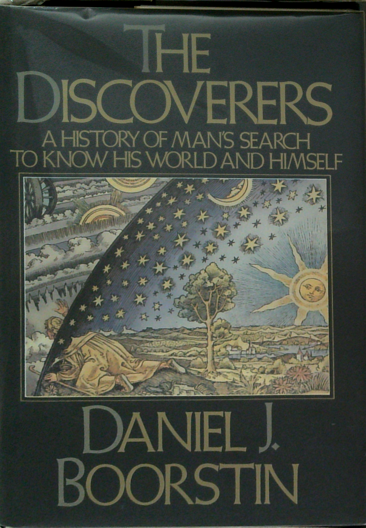 The Discoverers: A History Of Man's Search To Know His World And Himself