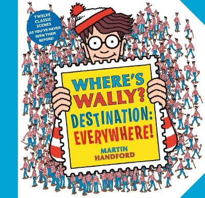 Where's Wally? Destination: Everywhere!: 12 classic scenes as you've