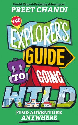 The Explorer's Guide to Going Wild: From World Record-Breaking Adventurer Preet Chandi!