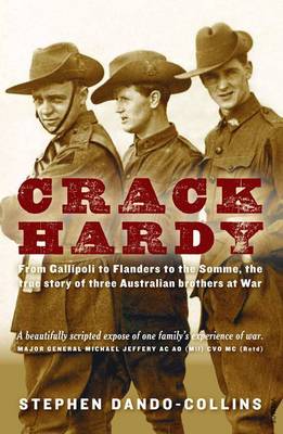 Crack Hardy From Gallipoli to Flanders to the Somme, The True Sto