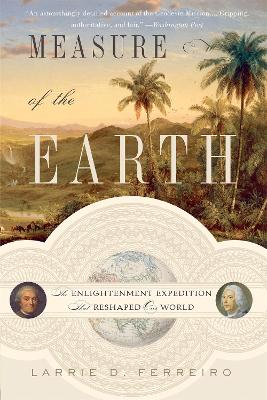 Measure of the Earth: The Enlightenment Expedition That Reshaped Our