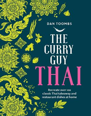The Curry Guy Thai: Recreate Over 100 Classic Thai Takeaway and