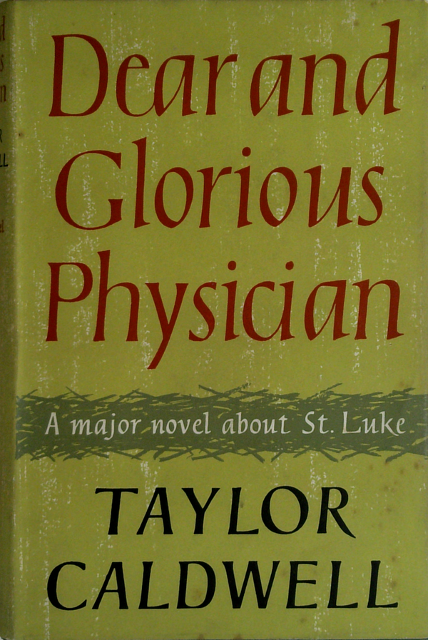 Dear And Glorious Physician: A Major Novel About St. Luke