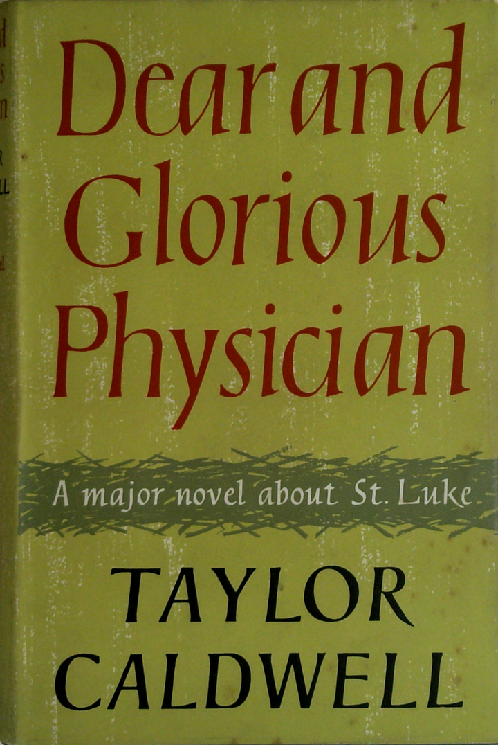 Dear And Glorious Physician: A Major Novel About St. Luke