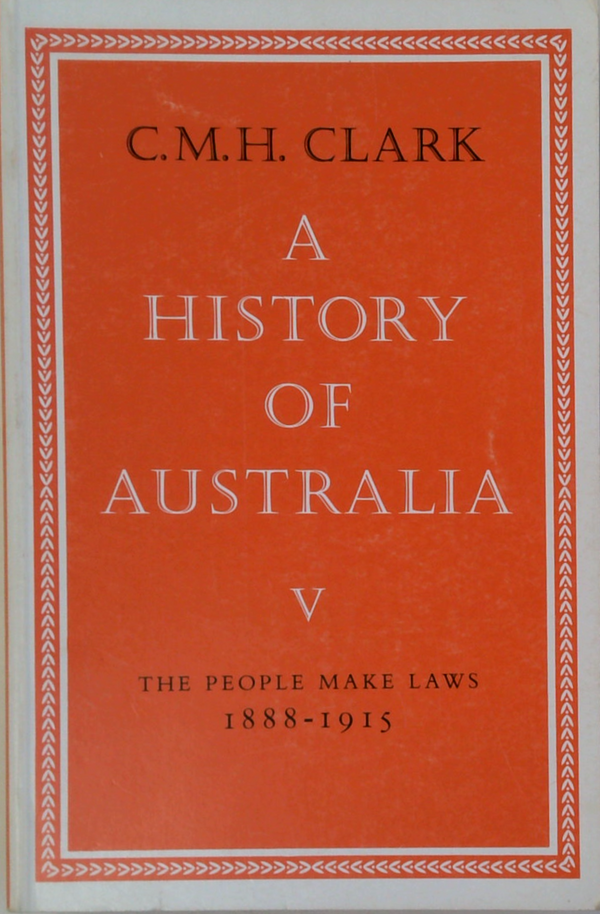 A History Of Australia V: The People Make Laws 1888-1915