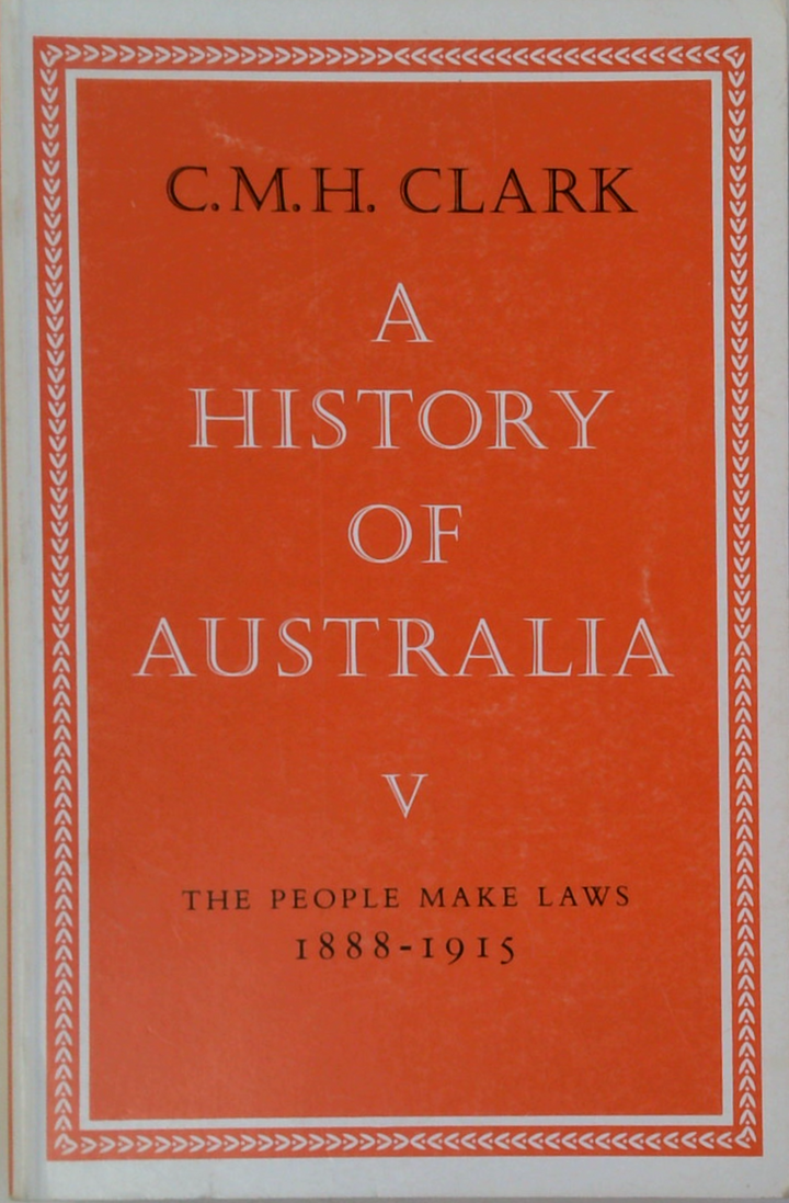 A History Of Australia V: The People Make Laws 1888-1915