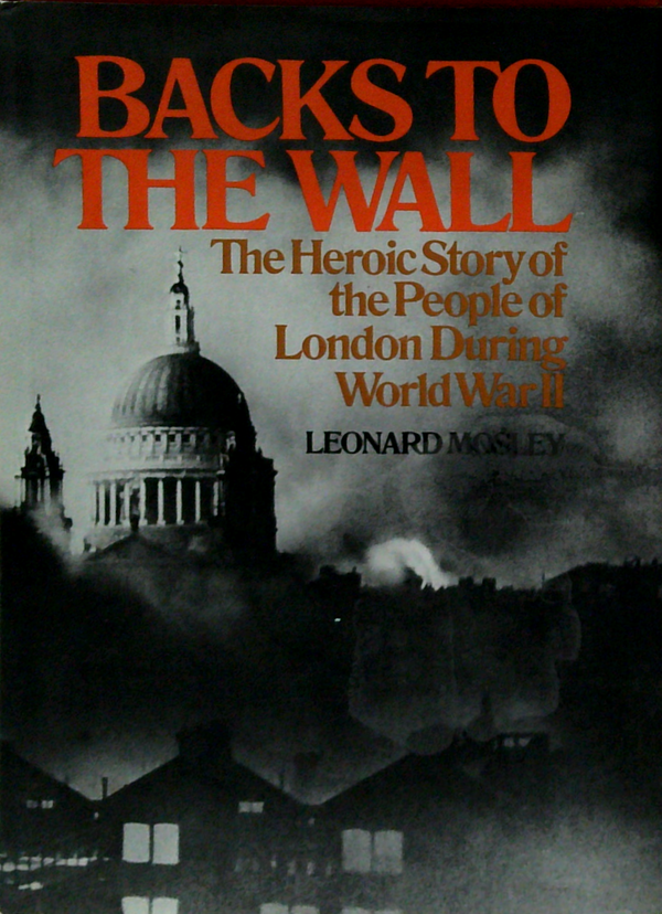 Backs To The Wall: The Heroic Story Of The People Of London During World War II