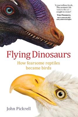 Flying Dinosaurs: How Fearsome Reptiles Became Birds