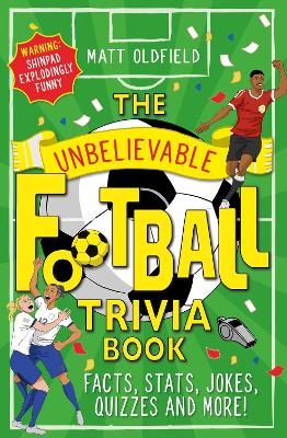 The Unbelievable Football Trivia Book: Facts, Stats, Jokes, Quizzes and More