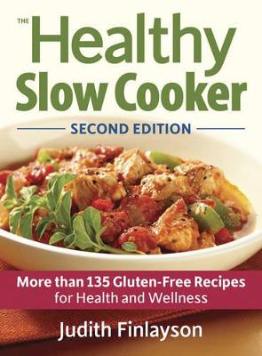 Healthy Slow Cooker: More than 135 Gluten-Free Recipes for Health and