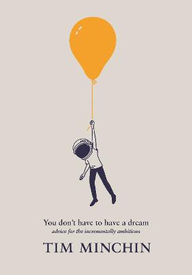 You Don't Have To Have A Dream: Advice for the Incrementally Ambitious