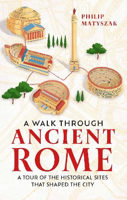 A Walk Through Ancient Rome: A Tour of the Historical Sites That
