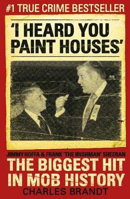 I Heard You Paint Houses: Frank 'The Irishman' Sheeran, Jimmy Hoffa,