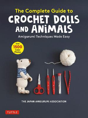 The Complete Guide to Crochet Dolls and Animals: Amigurumi Techniques