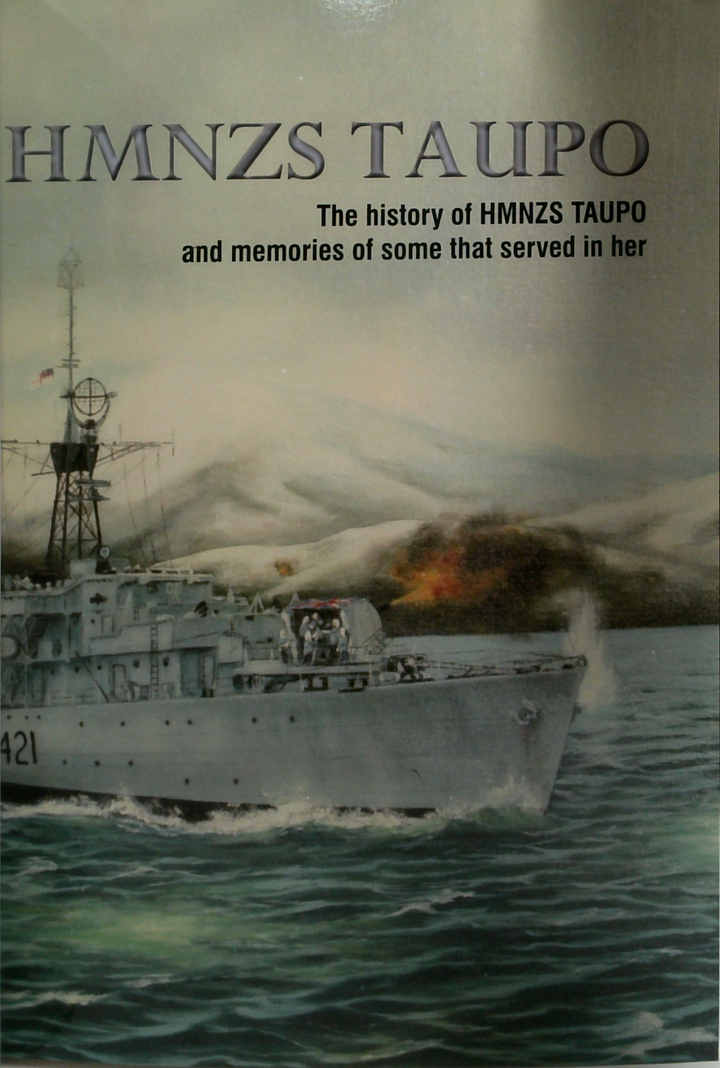 Hmnzs Taupo: The History Of Hmnzs Taupo And Memories Of Some That Served In Her