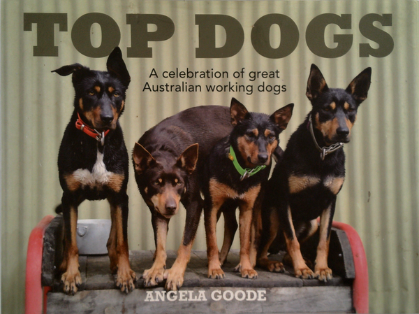 Top Dogs: A Celebration Of Great Australian Working Dogs