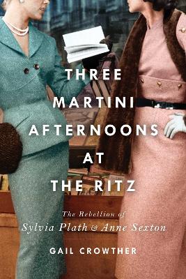 Three-Martini Afternoons at the Ritz: The Rebellion of Sylvia Plath &