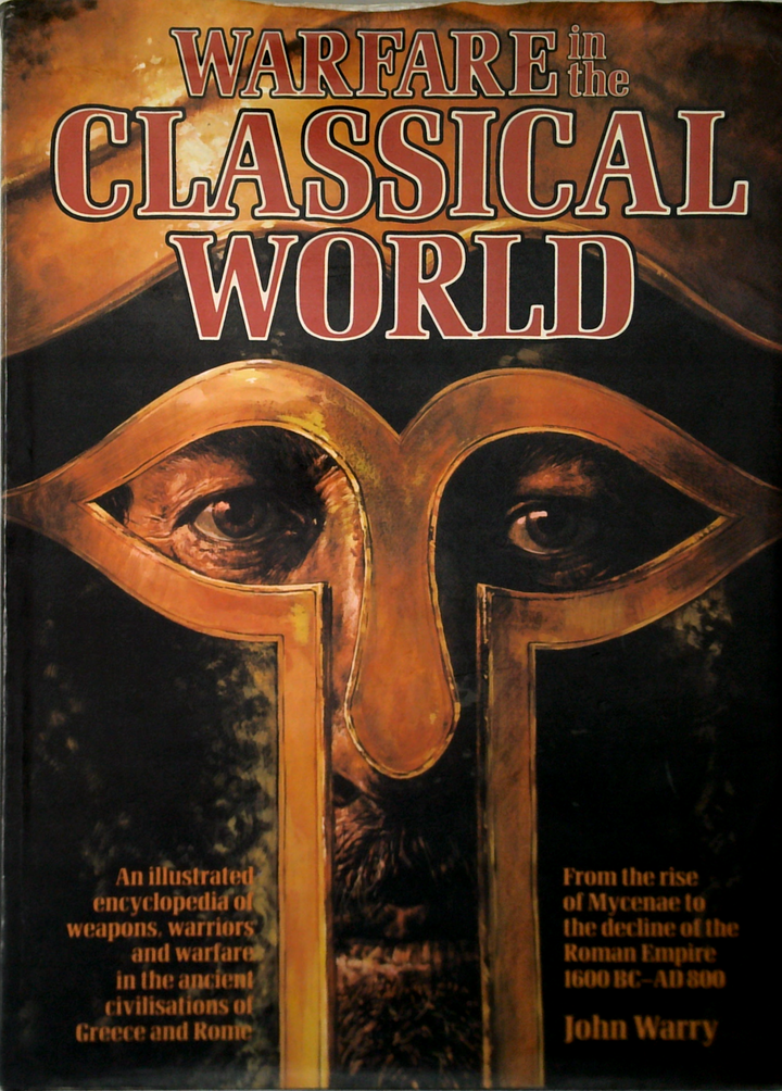 Warfare In The Classical World: An Illustrated Encyclopedia Of Weapons, Warriors And Warfare In The Ancient Civilisations Of Greece And Rome