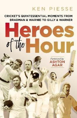 Heroes of the Hour: Cricket's Essential Moments from Bradman & Warnie