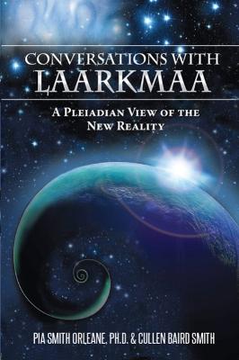 Conversations with Laarkmaa: A Pleiadian View of the New Reality