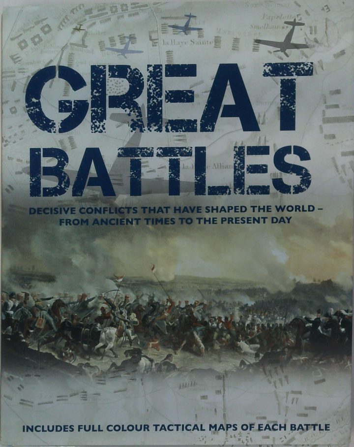 Great Battles: Decisive conflicts that have shaped the world - from ancient times to the present day