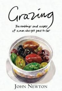Grazing: The Ramblings and Recipes of a Man Who Gets Paid to Eat