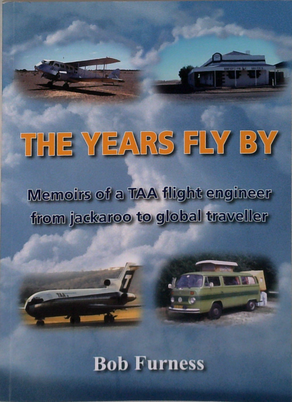 The Years Fly By: Memoirs Of A TAA Flight Engineer From Jackaroo To Global Traveller (SIGNED)