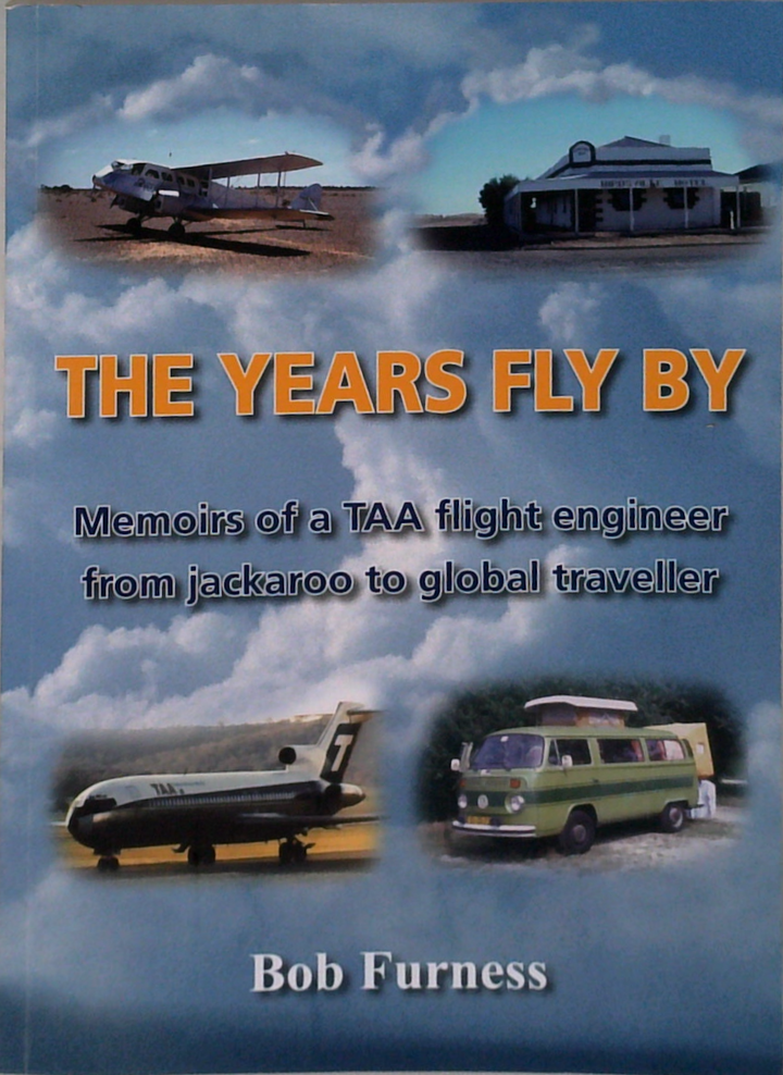The Years Fly By: Memoirs Of A TAA Flight Engineer From Jackaroo To Global Traveller (SIGNED)