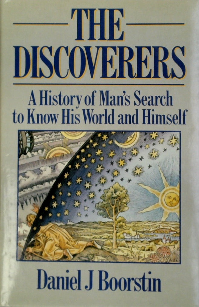 The Discoverers: A History of Man's Search to Know His World and Himself