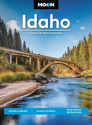 Moon Idaho (First Edition): Hiking & Biking, Scenic Byways, Year-Round Recreation