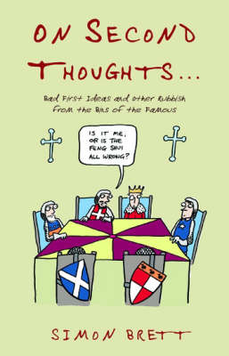 On Second Thoughts: Bad First Ideas and Other Rubbish from the Bins of