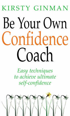 Be Your Own Confidence Coach: Easy Techniques to Achieve Ultimate