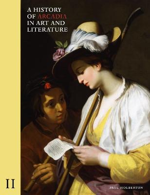 A History of Arcadia in Art and Literature: Volume II: Later