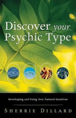 Discover Your Psychic Type: Developing and Using Your Natural