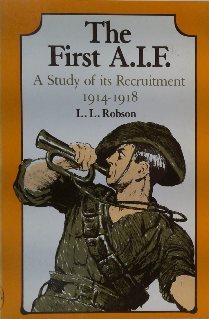 The First A.I.F.: A Study Of Its Recruitment 1914-1918