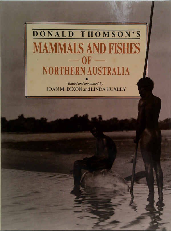 Donald Thomson's Mammals And Fishes Of Northern Australia
