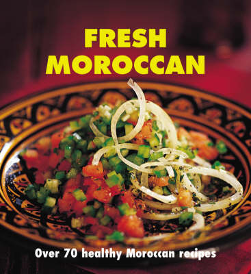 Fresh Moroccan: Over 70 healthy recipes