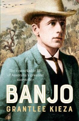 Banjo: The remarkable life of Australia's greatest storyteller, most beloved poet and author of The Man From Snowy River, from the bestselling author of MRS KELLY, BANKS and SISTER VIV