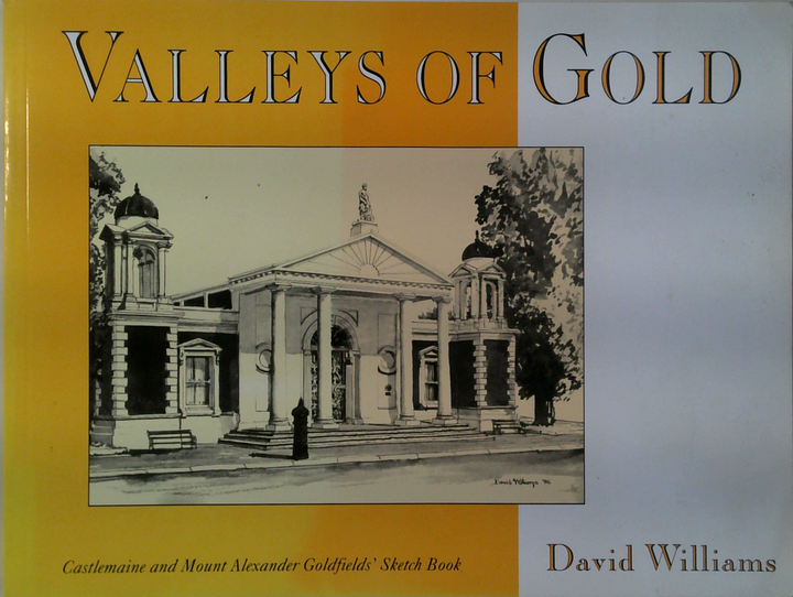 Valleys Of Gold: Castlemaine And Mount Alexander Goldfield's Sketch Book
