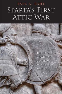 Sparta's First Attic War: The Grand Strategy of Classical Sparta,