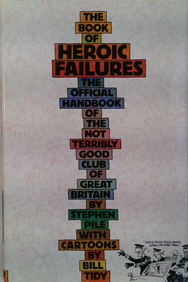 The Book Of Heroic Failures: The Official Handbook Of The Not Terribly Good Club Of Great Britain