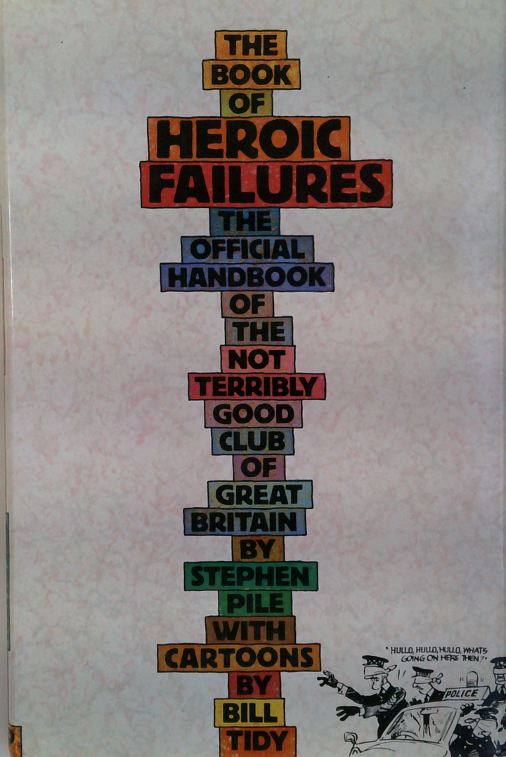The Book Of Heroic Failures: The Official Handbook Of The Not Terribly Good Club Of Great Britain