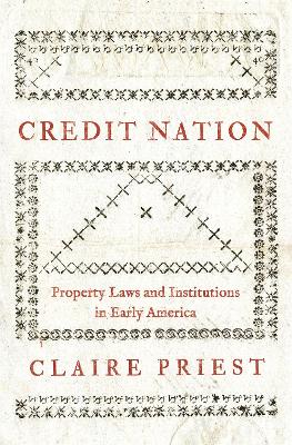 Credit Nation: Property Laws and Institutions in Early America