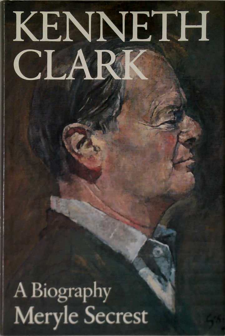 Kenneth Clark: A Biography