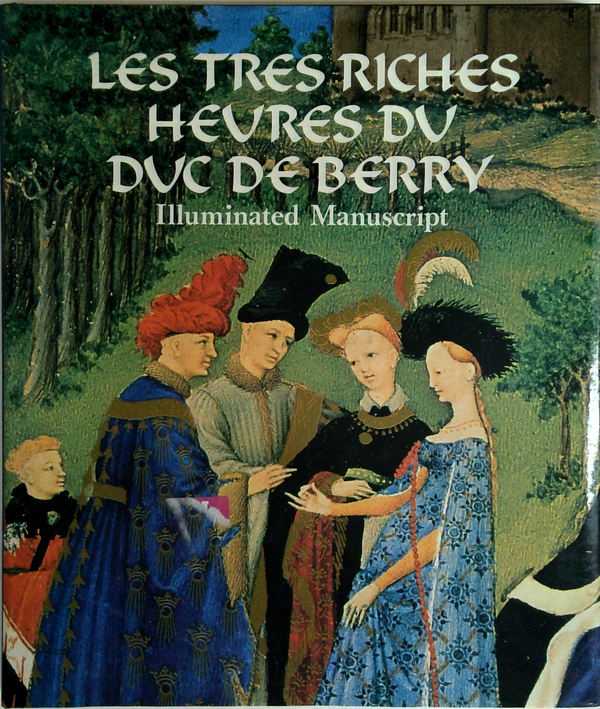 Les Tres Riches Heures Du Duc De Berry: Illuminated Manuscript